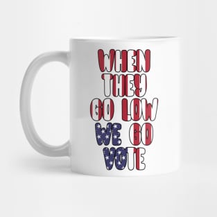 When They Go Low We Go Vote Election Midterms Mug